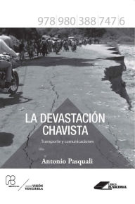 Title: La devastación chavista: Transporte y comunicaciones, Author: Antonio Pasquali