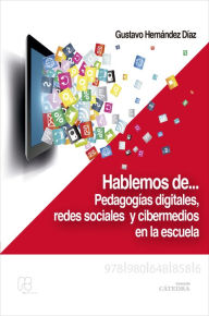Title: Hablemos de. pedagogías digitales, redes sociales y cibermedios en la escuela, Author: Gustavo Hernández Díaz