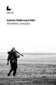 Title: Hombres armados, Author: Antonio Valderrama Vidal