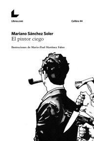 Title: El pintor ciego: Ilustraciones de Mario-Paul Martínez Fabre, Author: Mariano Sánchez Soler