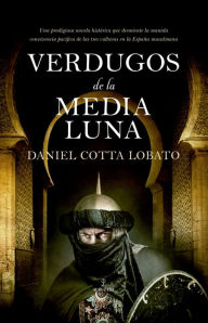Title: Verdugos de la Media Luna, Author: Daniel Benjamin Cotta