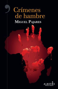 Title: Crímenes de hambre, Author: Miguel Pajares