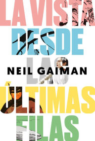 Title: La vista desde las ï¿½ltimas filas, Author: Neil Gaiman