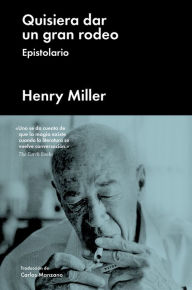 Title: Quisiera dar un gran rodeo: Epistolario, Author: Henry Miller