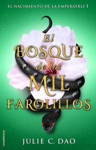 Title: El bosque de los mil farolillos / Forest of a Thousand Lanterns, Author: Julie C. Dao