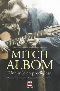 Title: Una música prodigiosa: Una novela inspirada en uno de los mejores guitarristas de la historia, Author: Mitch Albom