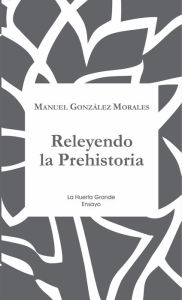 Title: Releyendo la Prehistoria, Author: Manuel González Morales
