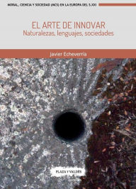 Title: El arte de innovar: Naturalezas, lenguajes, sociedades, Author: Javier Echeverria