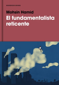 Title: El fundamentalista reticente, Author: Mohsin Hamid