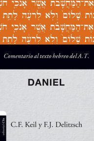 Title: Comentario al texto hebreo del Antiguo Testamento - Daniel, Author: Carl Friedrich Keil