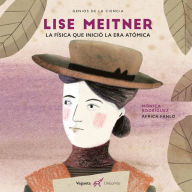 Title: Lise Meitner: La fï¿½sica que inventï¿½ la era atï¿½mica, Author: Mïnica Rodrïguez