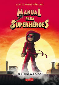 Title: Manual para superhéroes. El libro mágico: (Superheroes Guide: The magic book - Spanish edition), Author: Elias Våhlund