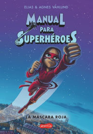 Title: Manual para superhéroes. La Máscara Roja: (Superheroes Guide: The red mask - Spanish edition), Author: Elias Våhlund