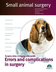 Title: Small animal surgery: Surgery atlas, a step-by-step guide: Errors and complications in surgery, Author: Rodolfo Brühl Day