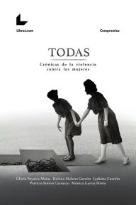 Title: Todas: Crónicas de la violencia contra las mujeres, Author: Glòria Poyatos Matas