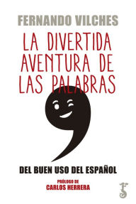 Title: La divertida aventura de las palabras: Del buen uso del español, Author: Fernando Vilches