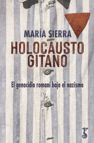 Title: Holocausto gitano, Author: María Sierra