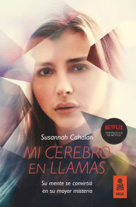 Title: Mi cerebro en llamas: Su mente se convirtió en su mayor misterio, Author: Susannah Cahalan