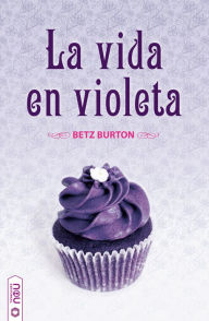 Title: La vida en violeta, Author: Betz Burton