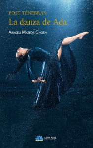 Title: Post Tenebras: La danza de Ada, Author: Araceli Mateos Ghosh