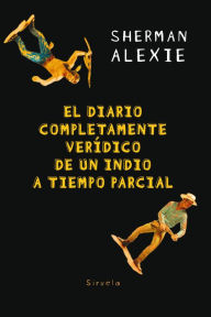 Title: El diario completamente verídico de un indio a tiempo parcial, Author: Sherman Alexie