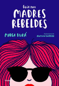 Title: Guía para madres rebeldes, Author: Marga Durá