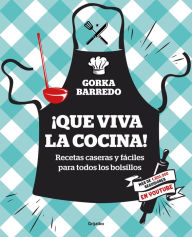 Title: ¡Que viva la cocina!: Recetas caseras y fáciles para todos los bolsillos, Author: Gorka Barredo