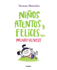 Title: Niños atentos y felices con mindfulness, Author: Teresa Moroño