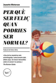 Title: Per què ser feliç quan podries ser normal?, Author: Jeanette Winerson