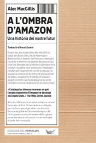 Title: A l'ombra d'Amazon: Una història del nostre futur, Author: Alec MacGillis
