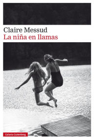 Title: La niña en llamas, Author: Claire Messud