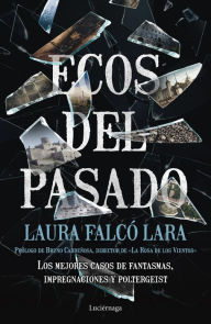 Title: Ecos del pasado: Los mejores casos de Fantasmas, impregnaciones y poltergeist, Author: Laura Falcó