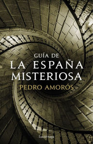Title: Guía de la España misteriosa, Author: Pedro Amorós