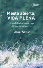 Mente abierta, vida plena: La realidad se construye dentro de nosotros
