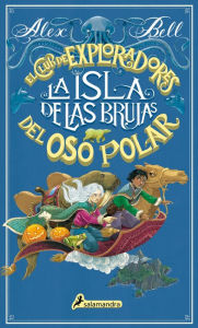 Title: La isla de las brujas (El Club de los Exploradores del Oso Polar 2), Author: Alex Bell