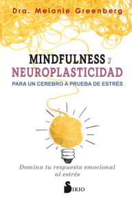 Title: Mindfulness y neuroplasticidad para un cerebro a prueba de estres, Author: Melanie Greenberg