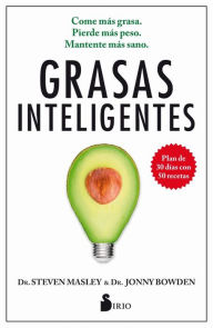 Title: Grasas inteligentes: Come más grasa. Pierde más peso. Mantente más sano, Author: Steven Masley