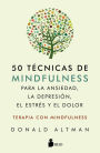 50 técnicas de mindfullness para la ansiedad, la depresión, el estrés y el dolor