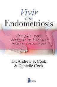 Title: Vivir con endometriosis: Una guía para recuperar el bienestar, Author: Dr. Andrey S. Cook