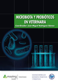 Title: Microbiota y probióticos en veterinaria, Author: Juan Miguel Rodríguez Gómez