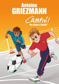 Title: Un espia a l'equip (Campió! 2), Author: Antoine Griezmann