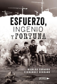 Title: Esfuerzo, ingenio y fortuna, Author: Nicolás Eduardo Fernández Serrano