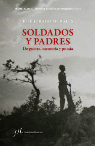 Title: Soldados y padres. De guerra, memoria y poesía: Premio Manuel Alvar de Estudios Humanísticos 2021, Author: José Jurado Morales