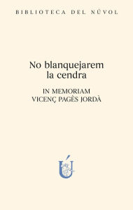 Title: No blanquejarem la cendra: In memoriam Vicenç Pagès Jordà, Author: V.V.A.A.