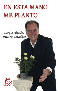 Title: En esta mano me planto, Author: Sergio Nicolás Romano González