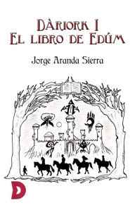 Title: Dàriork I: El libro de Edúm, Author: Jorge Aranda Sierra