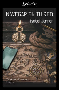 Title: Navegar en tu red (Serie Tecléame te quiero 5), Author: Isabel Jenner