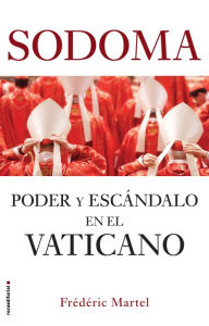 Title: Sodoma: Poder y escándalo en el Vaticano / In the Closet of the Vatican: Power, Homosexuality, Hypocrisy, Author: Frederic Martel