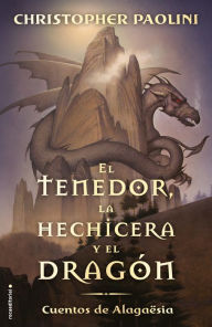 Title: El tenedor, la hechicera y el dragón: Cuentos de Alagaësia / The Fork, the Witch, and the Worm, Author: Christopher Paolini