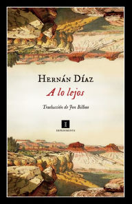 Title: A lo lejos / In the Distance, Author: Hernan Diaz